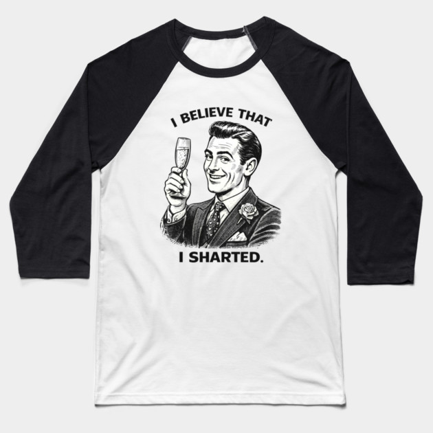 I Sharted Baseball T-Shirt by CrazyGirl