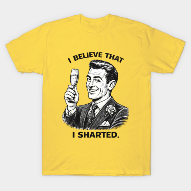 I Sharted T-Shirt by CrazyGirl