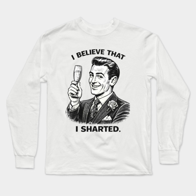 I Sharted Long Sleeve T-Shirt by CrazyGirl