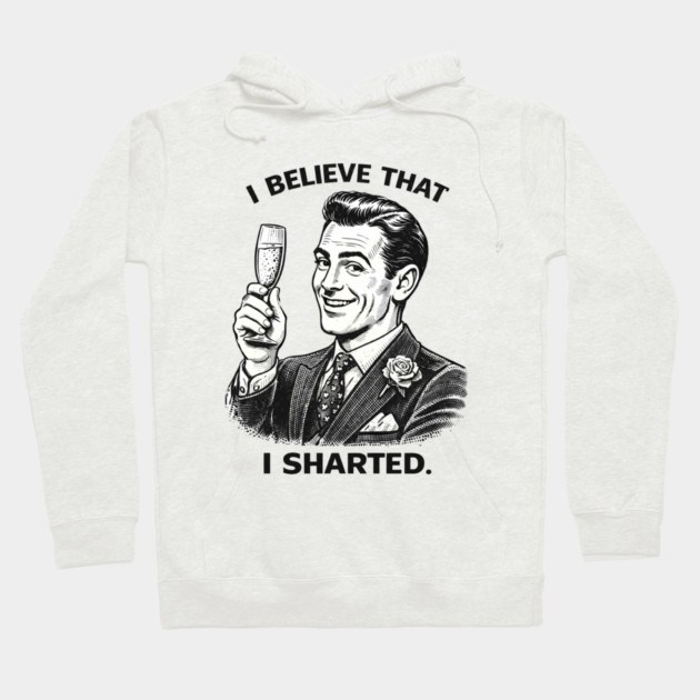 I Sharted Hoodie by CrazyGirl
