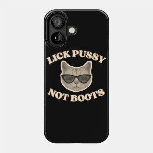 Lick Pussy Not Boots Fuck ICE Cat Phone Case