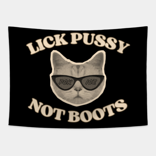 Lick Pussy Not Boots Fuck ICE Cat Tapestry by casualteesinc