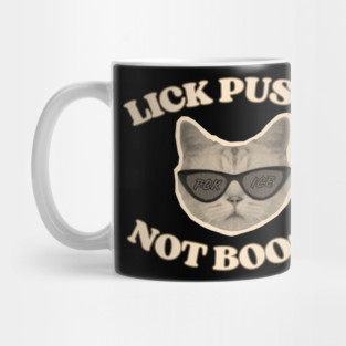 Lick Pussy Not Boots Fuck ICE Cat Mug