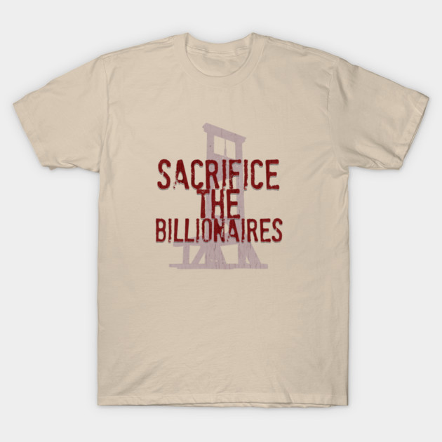 Sacrifice the Billionaires T-Shirt by casualteesinc