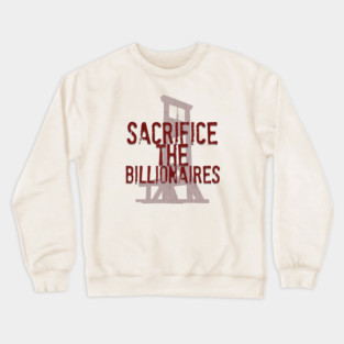 Sacrifice the Billionaires Crewneck Sweatshirt