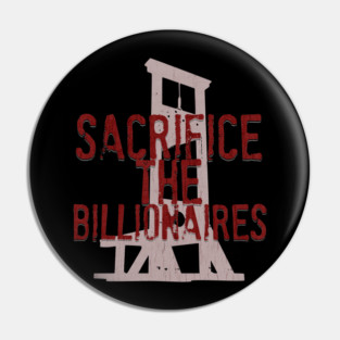 Sacrifice the Billionaires Pin