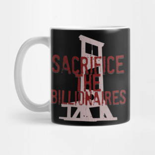 Sacrifice the Billionaires Mug