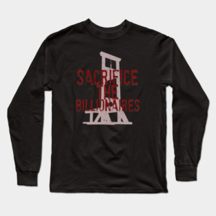 Sacrifice the Billionaires Long Sleeve T-Shirt