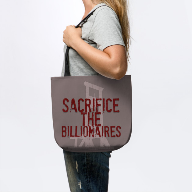 Sacrifice the Billionaires by casualteesinc