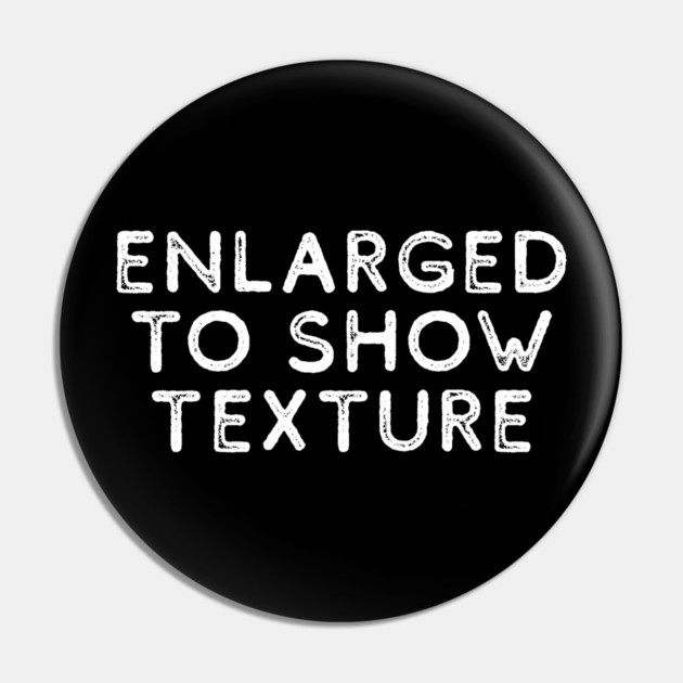 Enlarged to Show Texture Pin by casualteesinc