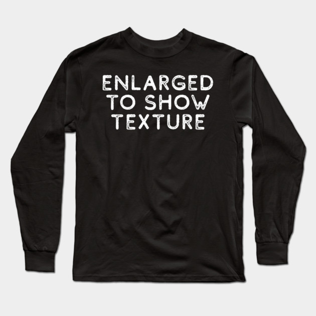 Enlarged to Show Texture Long Sleeve T-Shirt by casualteesinc