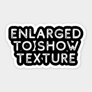 Enlarged to Show Texture Sticker