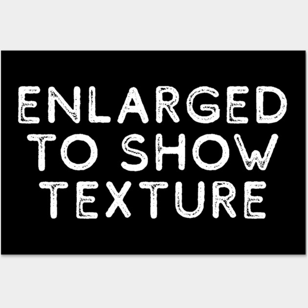 Enlarged to Show Texture Wall Art by casualteesinc