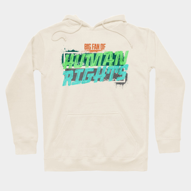 Big Fan of Human Rights Hoodie by casualteesinc