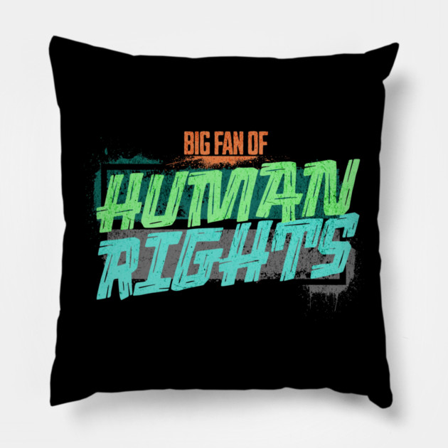 Big Fan of Human Rights Pillow by casualteesinc