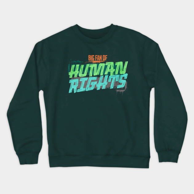 Big Fan of Human Rights Crewneck Sweatshirt by casualteesinc