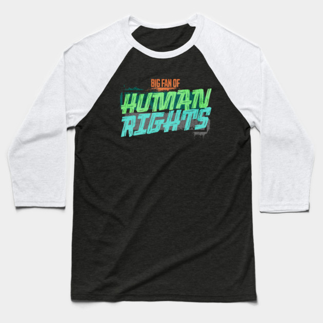 Big Fan of Human Rights Baseball T-Shirt by casualteesinc