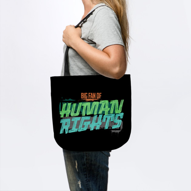 Big Fan of Human Rights by casualteesinc