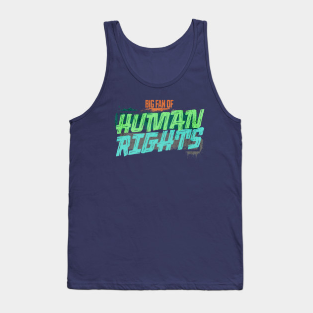 Big Fan of Human Rights Tank Top by casualteesinc