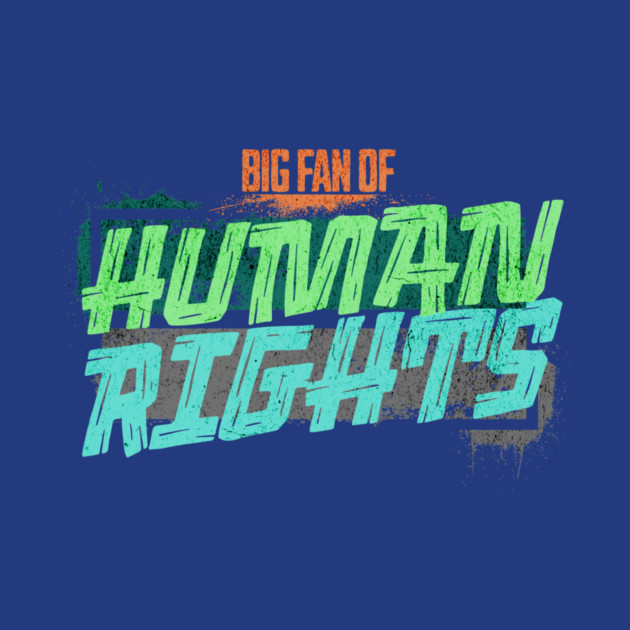 Big Fan of Human Rights by casualteesinc