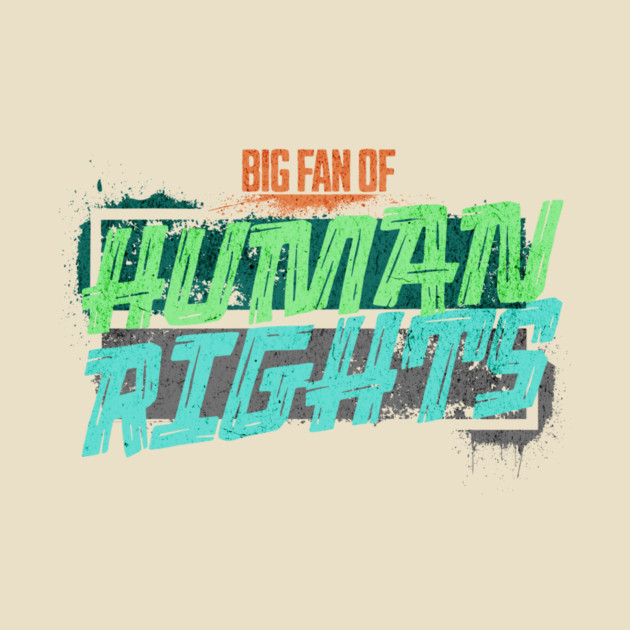 Big Fan of Human Rights by casualteesinc