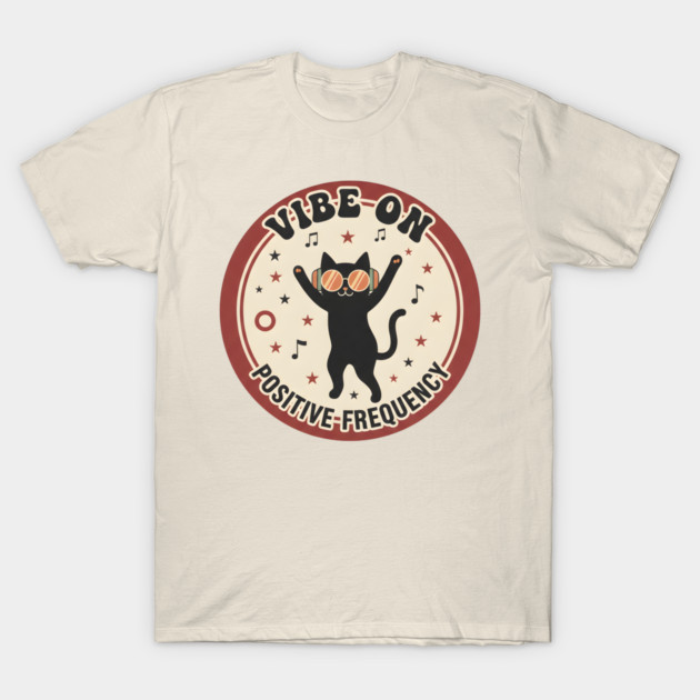 VIBE ON - POSITIVE FREQUENCY T-Shirt by Cataura
