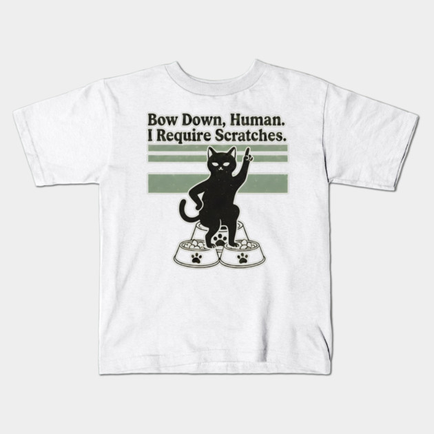 BOW DOWN HUMAN, I REQUIRE SCRATCHES Kids T-Shirt by Cataura