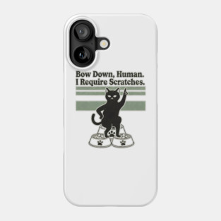 BOW DOWN HUMAN, I REQUIRE SCRATCHES Phone Case