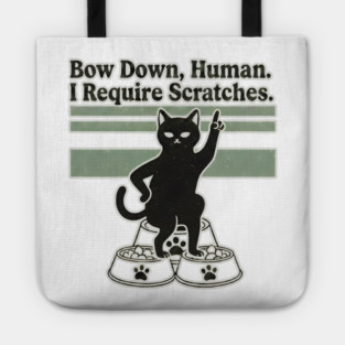 BOW DOWN HUMAN, I REQUIRE SCRATCHES Tote