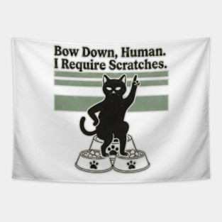 BOW DOWN HUMAN, I REQUIRE SCRATCHES Tapestry