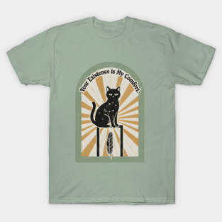 YOUR EXISTENCE IS MY COMFORT. T-Shirt