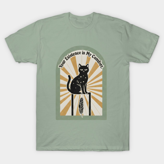 YOUR EXISTENCE IS MY COMFORT. T-Shirt by Cataura