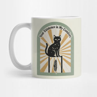 YOUR EXISTENCE IS MY COMFORT. Mug