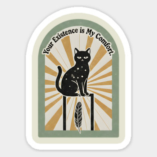YOUR EXISTENCE IS MY COMFORT. Sticker