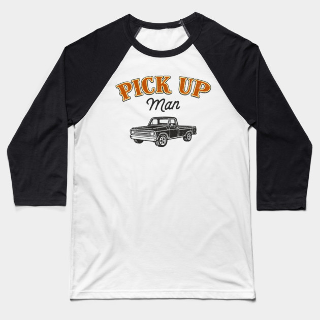 Pick Up Man Cheeky Southern Humor Baseball T-Shirt by Anticorporati