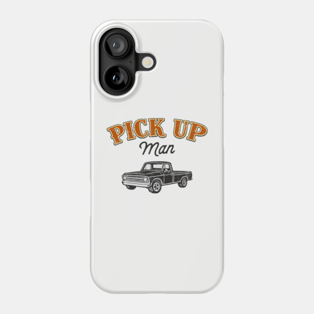 Pick Up Man Cheeky Southern Humor Phone Case by Anticorporati