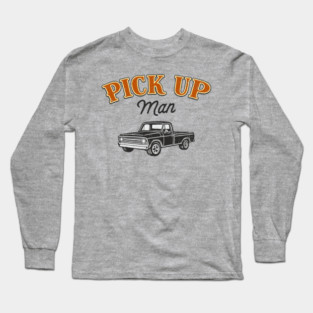 Pick Up Man Cheeky Southern Humor Long Sleeve T-Shirt
