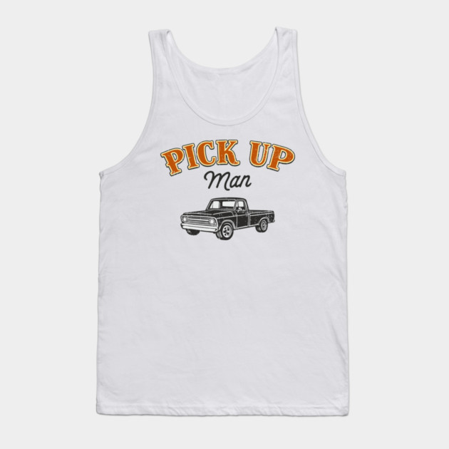 Pick Up Man Cheeky Southern Humor Tank Top by Anticorporati