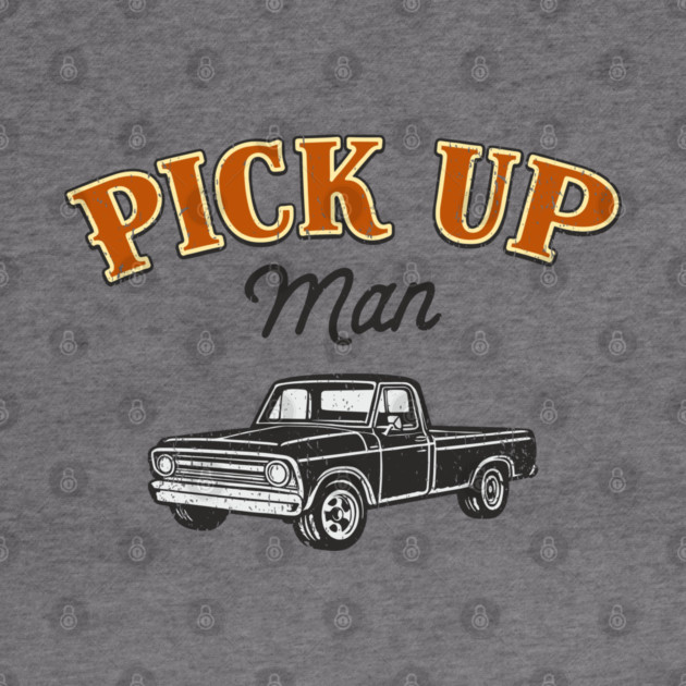 Pick Up Man Cheeky Southern Humor by Anticorporati