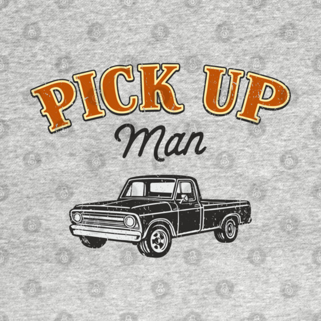 Pick Up Man Cheeky Southern Humor by Anticorporati