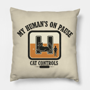 MY HUMAN'S ON PAUSE, CAT CONTROLS Pillow