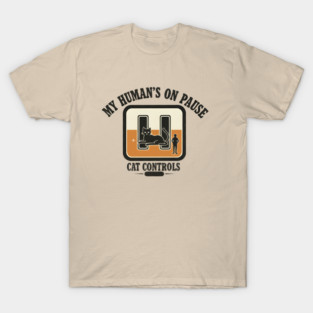 MY HUMAN'S ON PAUSE, CAT CONTROLS T-Shirt