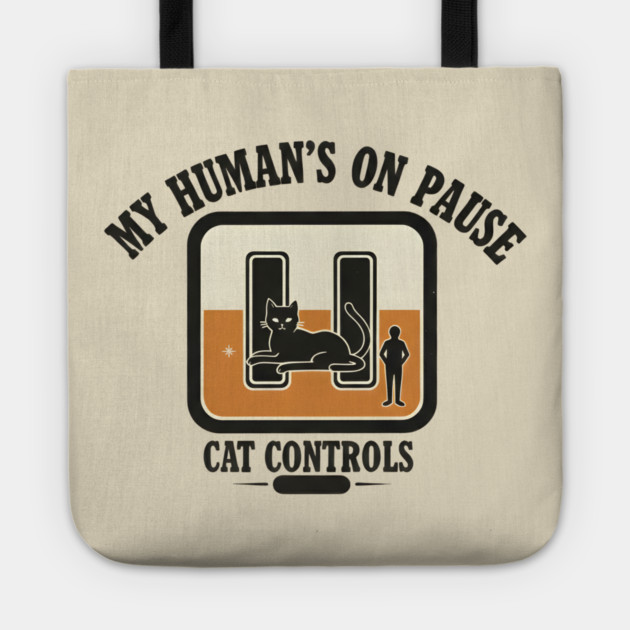 MY HUMAN'S ON PAUSE, CAT CONTROLS Tote by Cataura