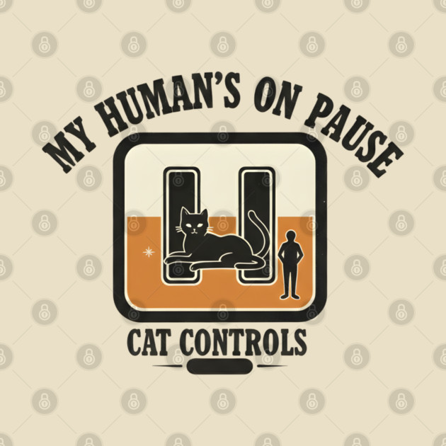 MY HUMAN'S ON PAUSE, CAT CONTROLS by Cataura