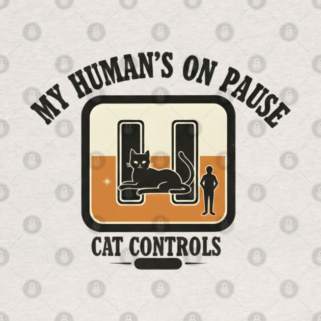MY HUMAN'S ON PAUSE, CAT CONTROLS by Cataura