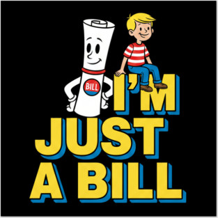 I'm Just A Bill Posters and Art