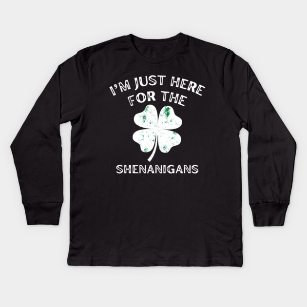 I'm Just Here For The Shenanigans St Patricks Day Kids Long Sleeve T-Shirt by Creatifly Graphic Tees