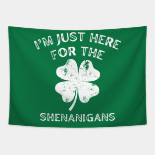 I'm Just Here For The Shenanigans St Patricks Day Tapestry