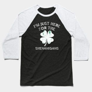 I'm Just Here For The Shenanigans St Patricks Day Baseball T-Shirt