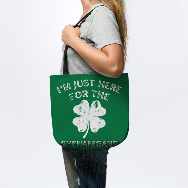 I'm Just Here For The Shenanigans St Patricks Day by Creatifly Graphic Tees